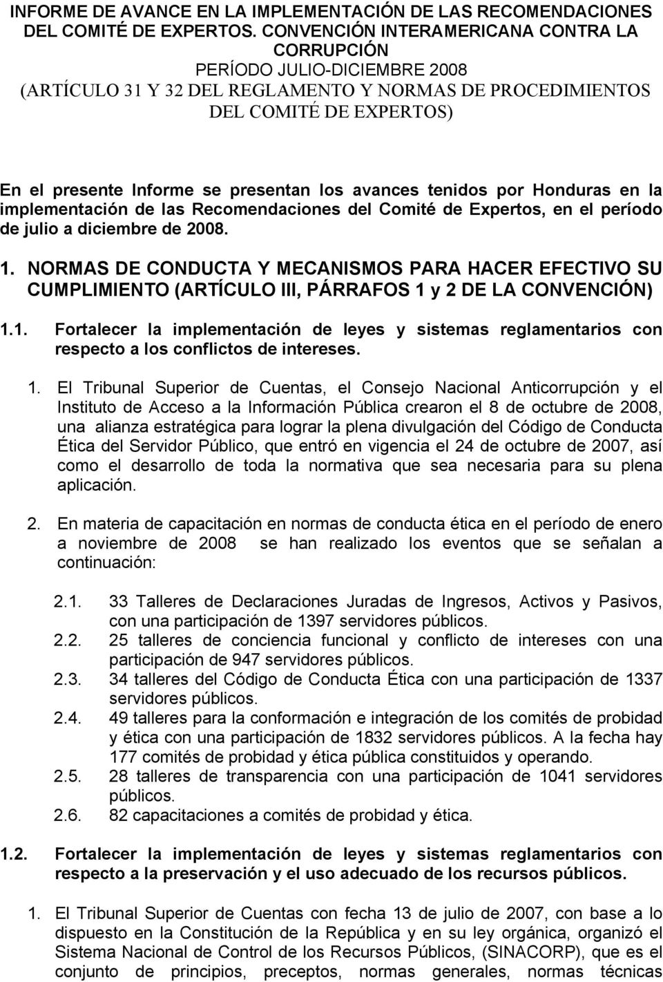 avances tenidos por Honduras en la implementación de las Recomendaciones del Comité de Expertos, en el período de julio a diciembre de 2008. 1.