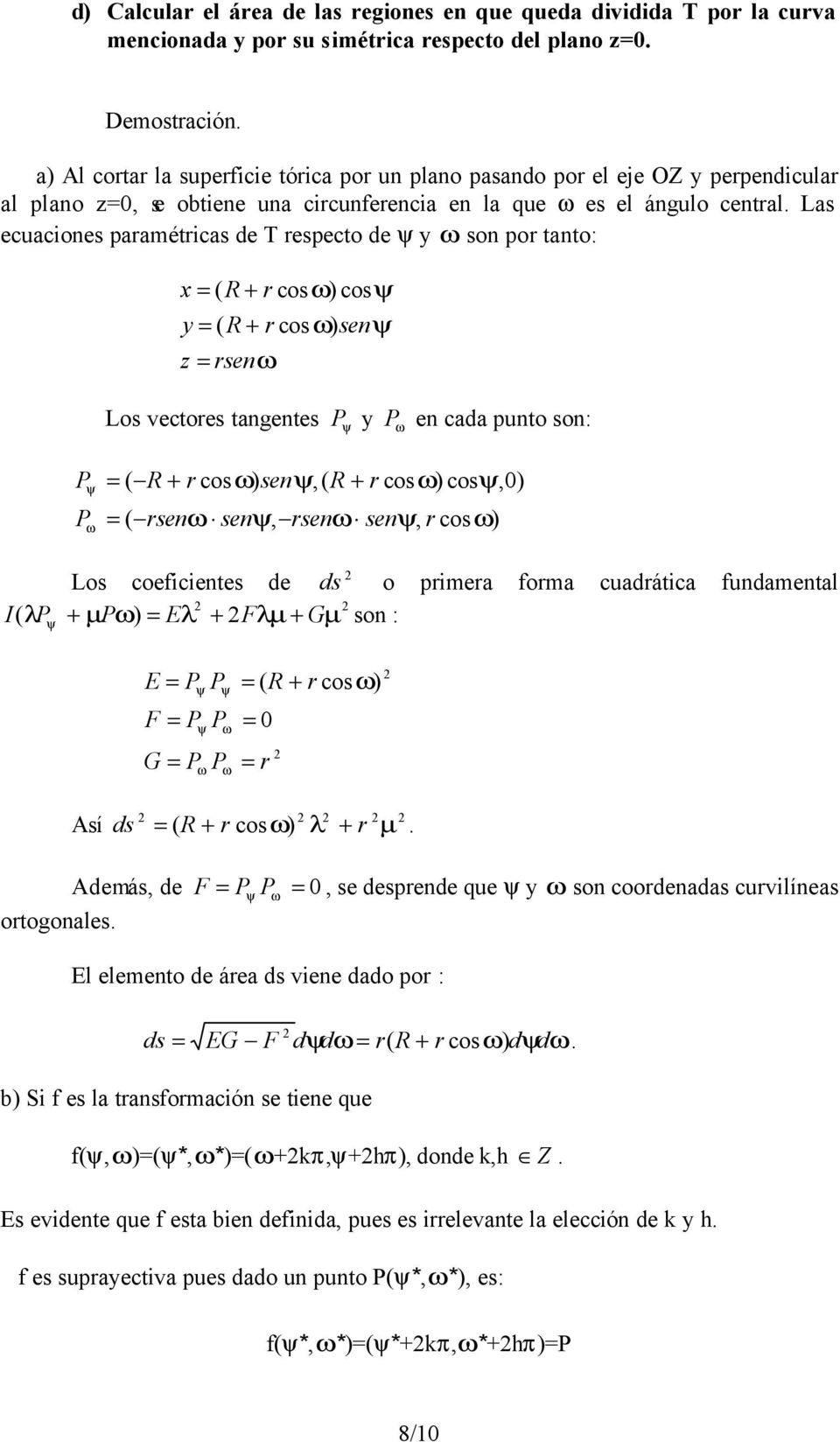 Ls ecuciones pmétics e T especto e y son po tnto: x y sen z sen Los vectoes tngentes P y P en c punto son: P P sen,, sen sen, sen sen, Los coeficientes e s o pime fom cuátic funmentl I P µ