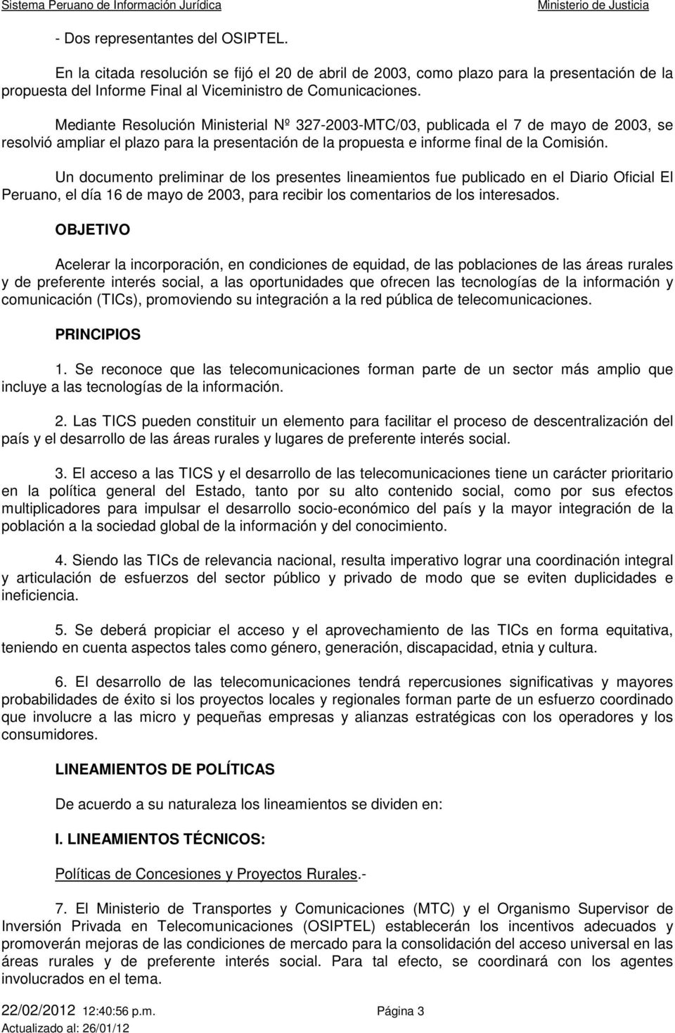 Un documento preliminar de los presentes lineamientos fue publicado en el Diario Oficial El Peruano, el día 16 de mayo de 2003, para recibir los comentarios de los interesados.