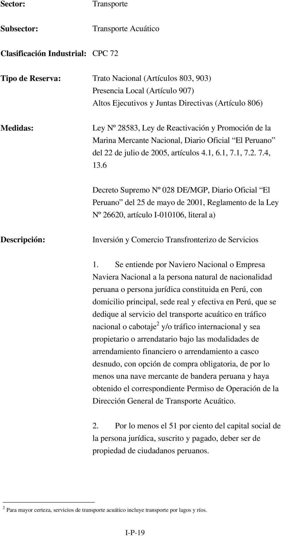 6 Decreto Supremo Nº 028 DE/MGP, Diario Oficial El Peruano del 25 de mayo de 2001, Reglamento de la Ley Nº 26620, artículo I-010106, literal a) Inversión y Comercio Transfronterizo de Servicios 1.