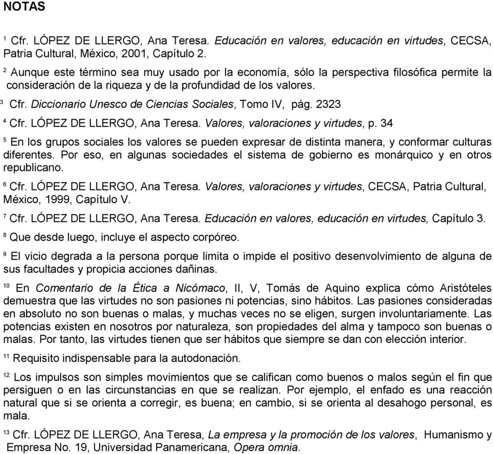 Diccionario Unesco de Ciencias Sociales, Tomo IV, pág. 2323 4 Cfr. LÓPEZ DE LLERGO, Ana Teresa. Valores, valoraciones y virtudes, p.