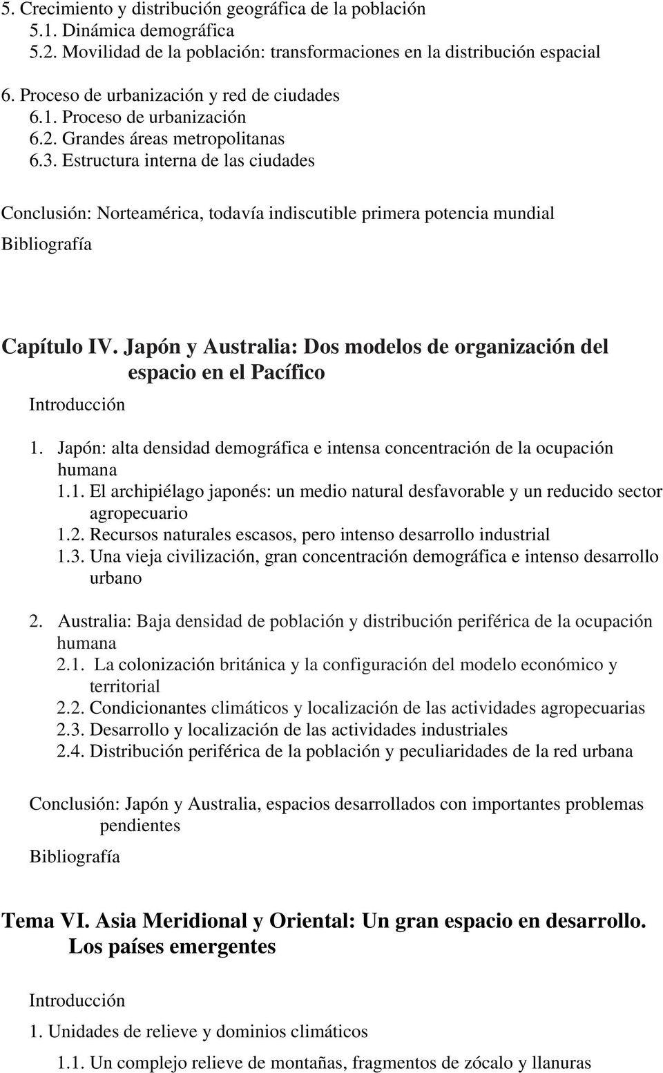 Estructura interna de las ciudades Conclusión: Norteamérica, todavía indiscutible primera potencia mundial Capítulo IV. Japón y Australia: Dos modelos de organización del espacio en el Pacífico 1.