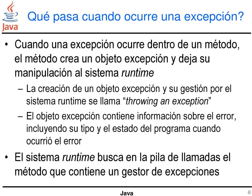 runtime La creación de un objeto excepción y su gestión por el sistema runtime se llama throwing an exception El objeto