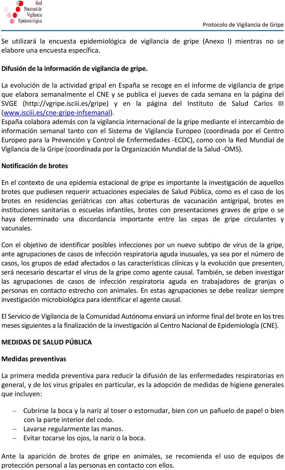isciii.es/gripe) y en la página del Instituto de Salud Carlos III (www.isciii.es/cne-gripe-infsemanal).