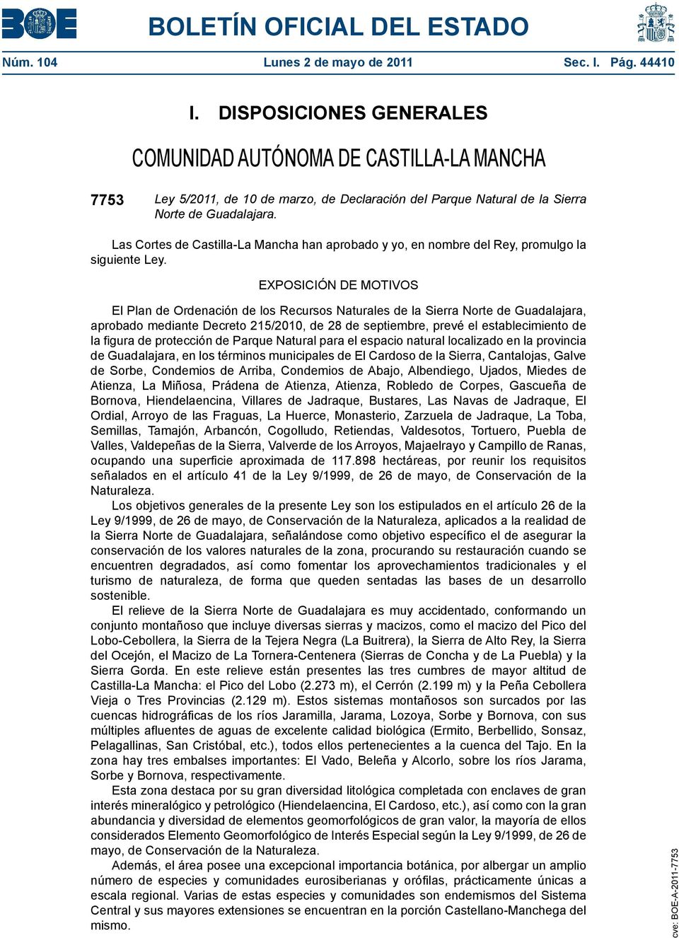 Las Cortes de Castilla-La Mancha han aprobado y yo, en nombre del Rey, promulgo la siguiente Ley.
