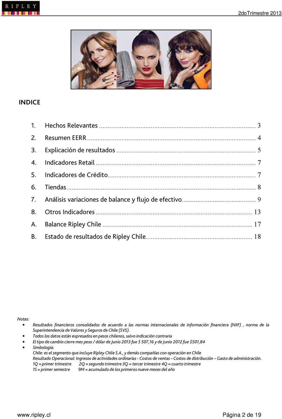 .. 18 Notas: Resultados financieros consolidados de acuerdo a las normas internacionales de información financiera (NIIF), norma de la Superintendencia de Valores y Seguros de Chile (SVS).