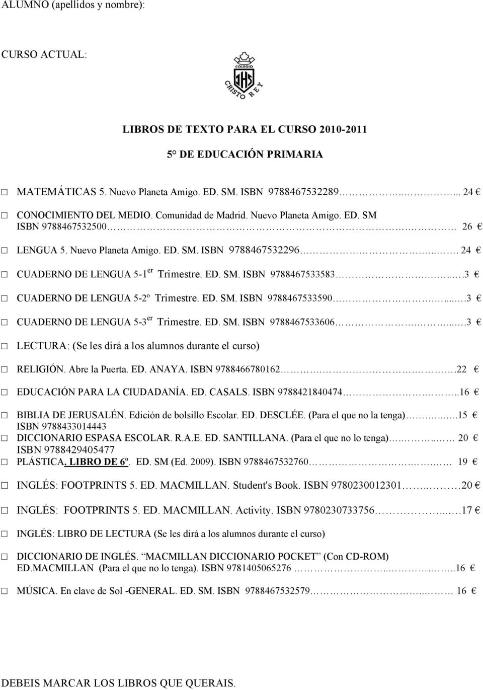 ....3 CUADERNO DE LENGUA 5-3 er Trimestre. ED. SM. ISBN 9788467533606.....3 RELIGIÓN. Abre la Puerta. ED. ANAYA. ISBN 9788466780162...22 EDUCACIÓN PARA LA CIUDADANÍA. ED. CASALS. ISBN 9788421840474.