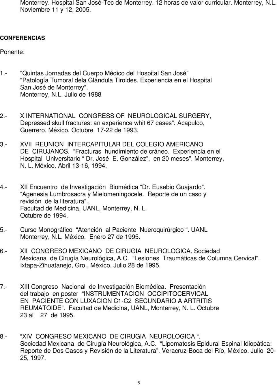 - X INTERNATIONAL CONGRESS OF NEUROLOGICAL SURGERY, Depressed skull fractures: an experience whit 67 cases. Acapulco, Guerrero, México. Octubre 17-22 de 1993. 3.