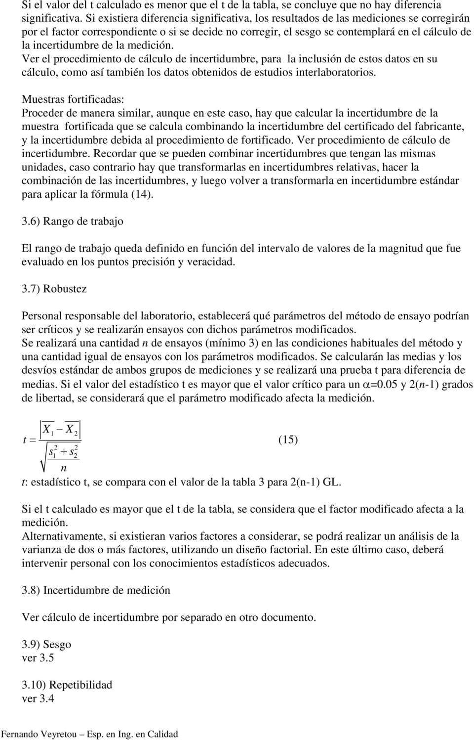 Ver el procedmeto de cálculo de certdumbre, para la cluó de eto dato e u cálculo, como aí també lo dato obtedo de etudo terlaboratoro.