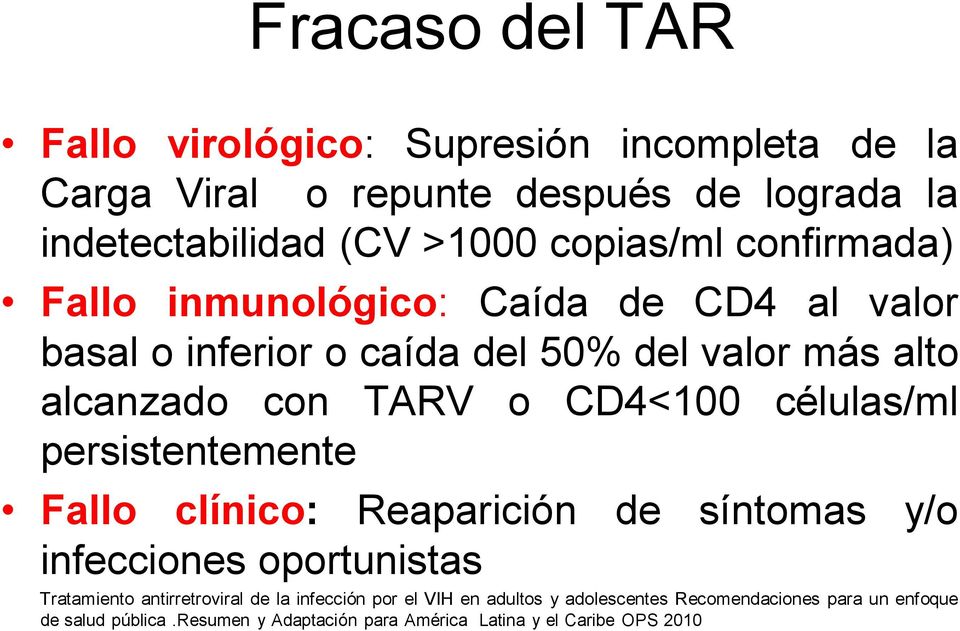 CD4<100 células/ml persistentemente Fallo clínico: Reaparición de síntomas y/o infecciones oportunistas Tratamiento antirretroviral de la