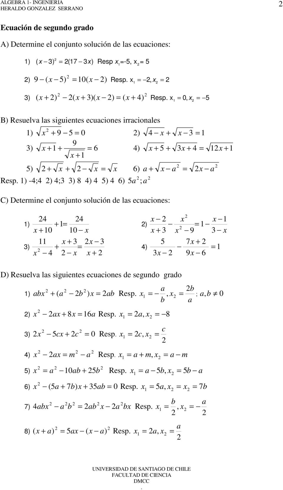 Determine el conjunto solución de ls ecuciones: ) ) + + 0 0 + + + ) + 9 7 + 9 6 ) D) Resuelv ls siguientes ecuciones de segundo grdo ) b ( b ) b