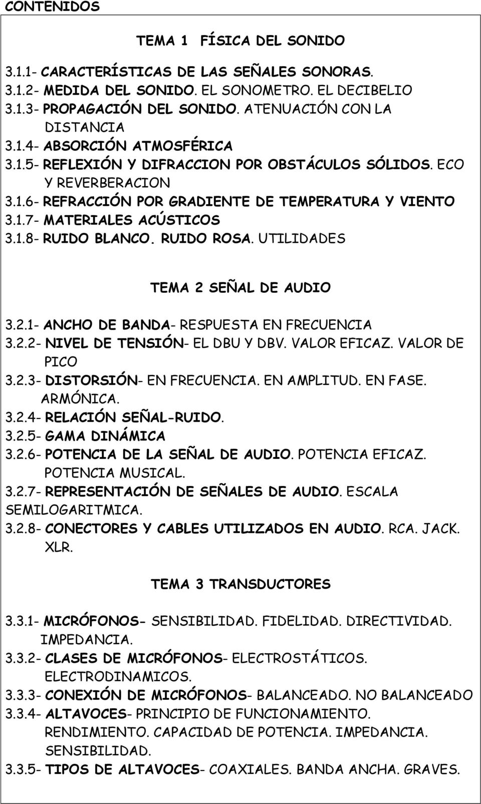 UTILIDADES TEMA 2 SEÑAL DE AUDIO 3.2.1- ANCHO DE BANDA- RESPUESTA EN FRECUENCIA 3.2.2- NIVEL DE TENSIÓN- EL DBU Y DBV. VALOR EFICAZ. VALOR DE PICO 3.2.3- DISTORSIÓN- EN FRECUENCIA. EN AMPLITUD.
