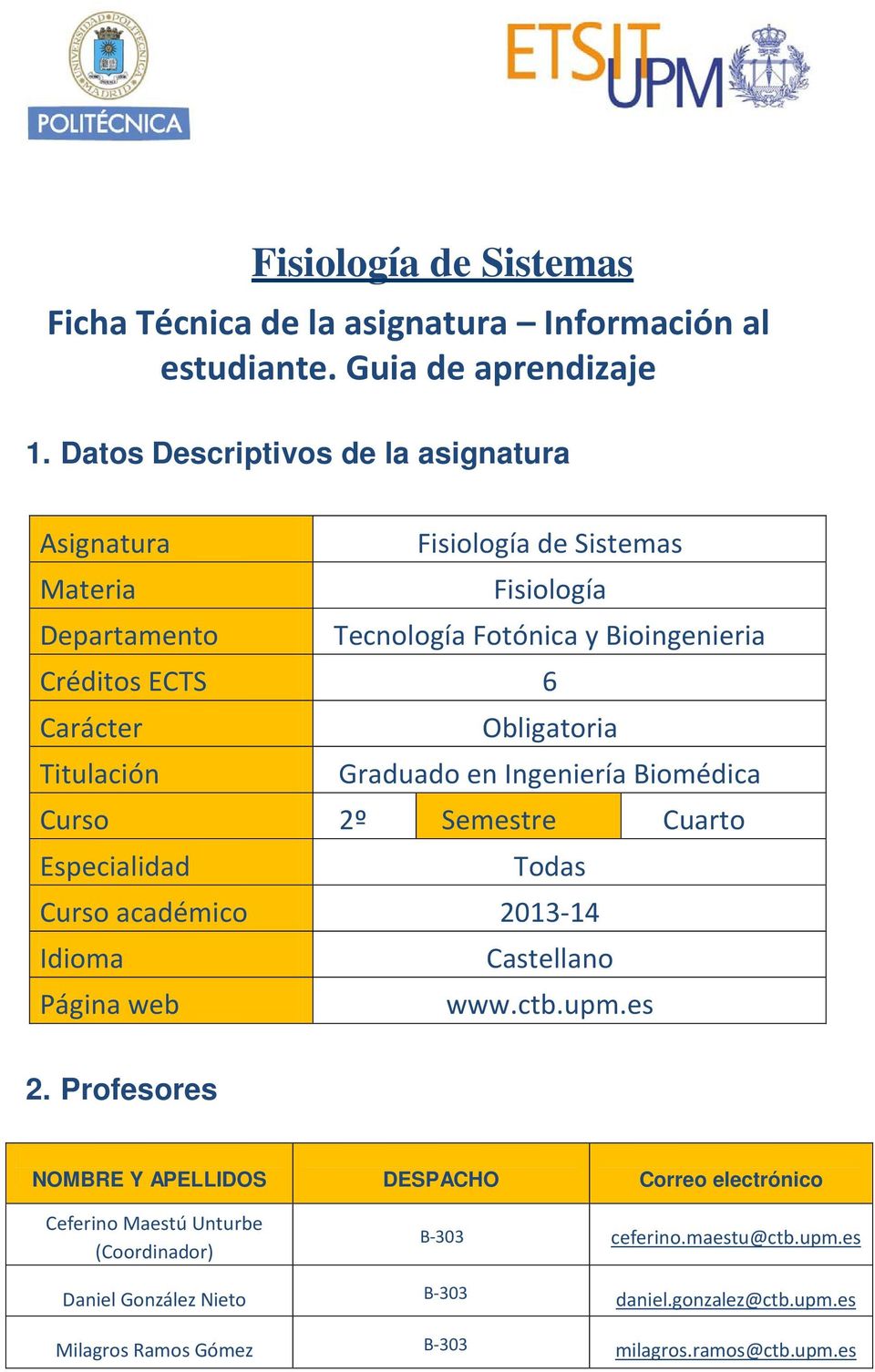 Obligatoria Titulación Graduado en Ingeniería Biomédica Curso 2º Semestre Cuarto Especialidad Todas Curso académico 2013-14 Idioma Castellano Página web www.ctb.upm.