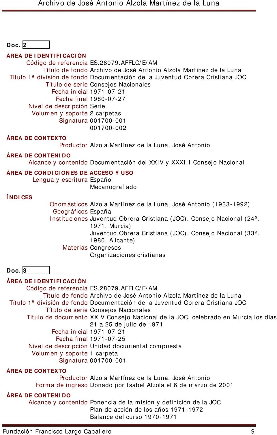 Geográficos España Instituciones Juventud Obrera Cristiana (JOC). Consejo Nacional (24º. 1971. Murcia) Juventud Obrera Cristiana (JOC). Consejo Nacional (33º. 1980.