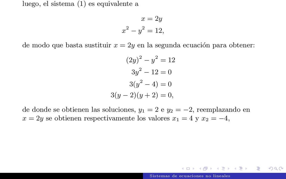 3(y 2 4) = 0 3(y 2)(y +2) = 0, de donde se obtienen las soluciones, y 1 = 2 e y 2