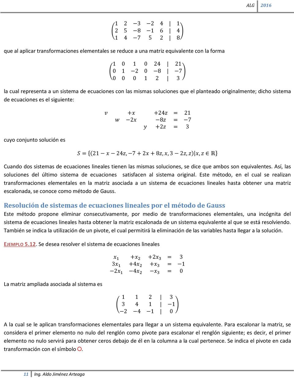 2z, z) x, z R} Cuando dos sistemas de ecuaciones lineales tienen las mismas soluciones, se dice que ambos son equivalentes.