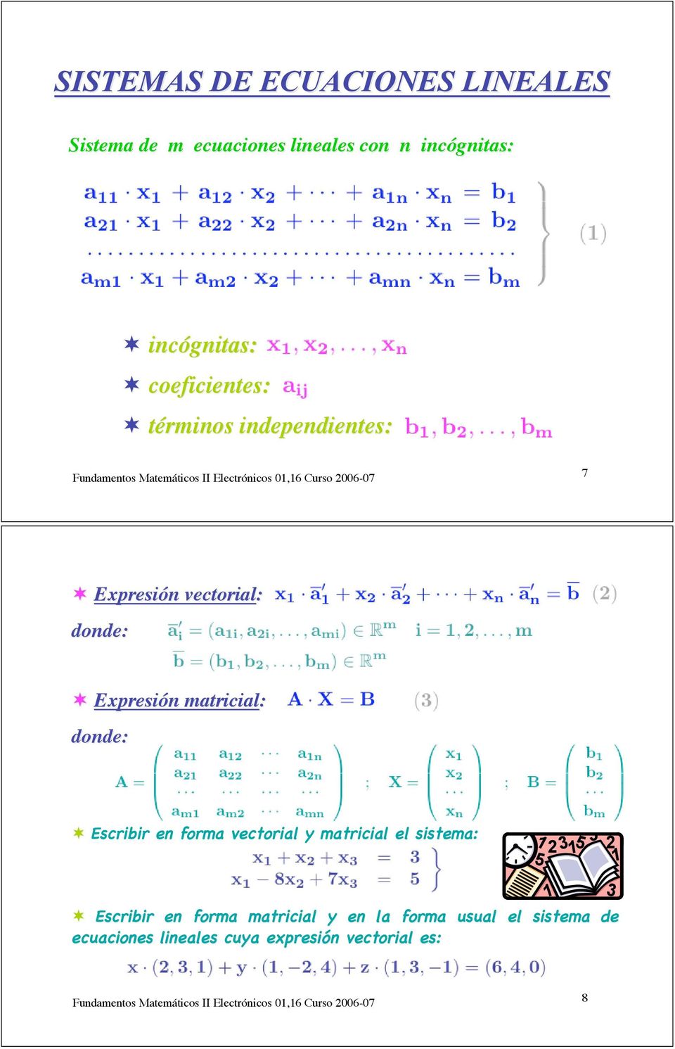 Expresión n matricial: donde: Escribir en forma vectorial y matricial el sistema: Escribir