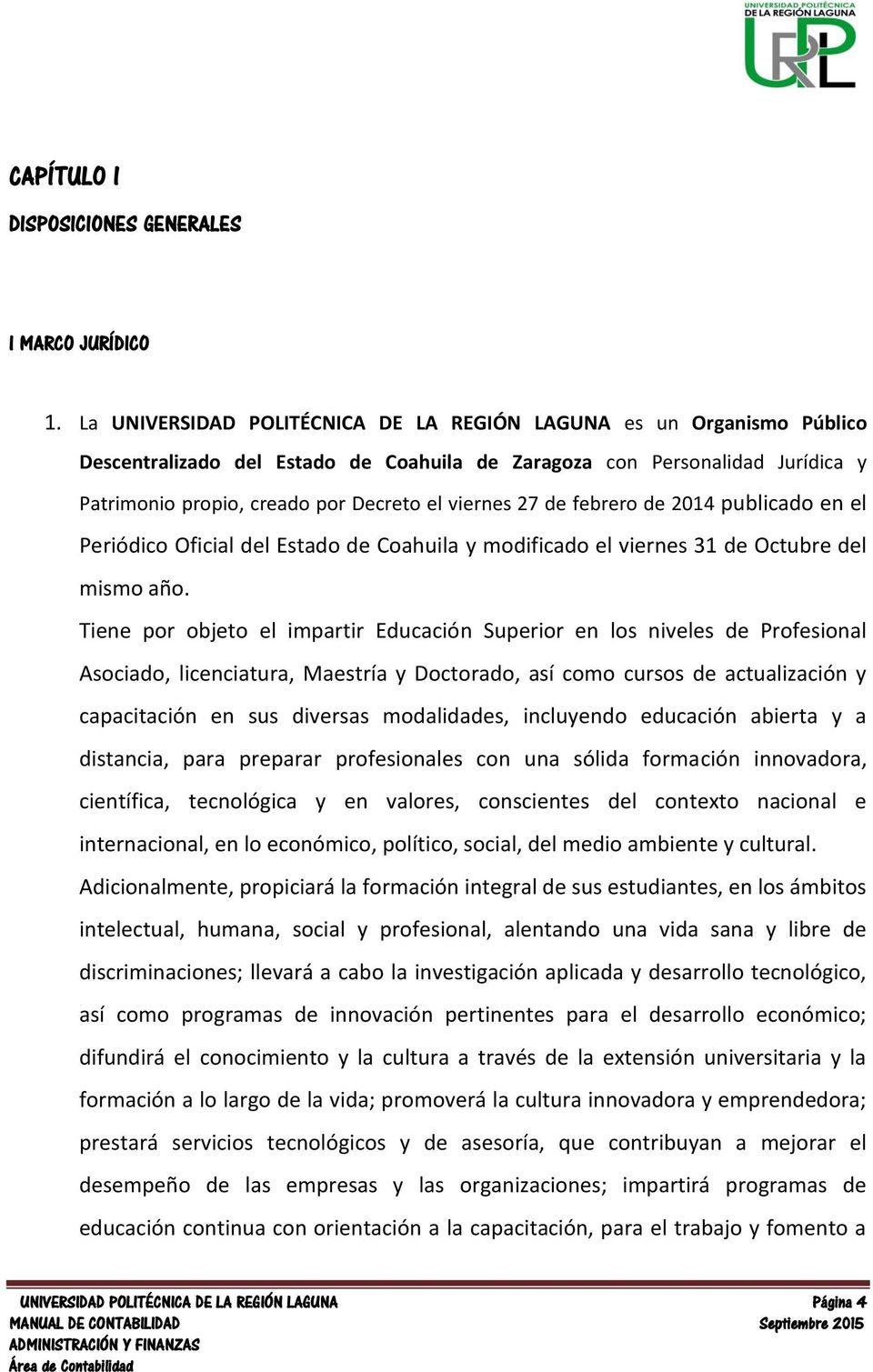 27 de febrero de 2014 publicado en el Periódico Oficial del Estado de Coahuila y modificado el viernes 31 de Octubre del mismo año.