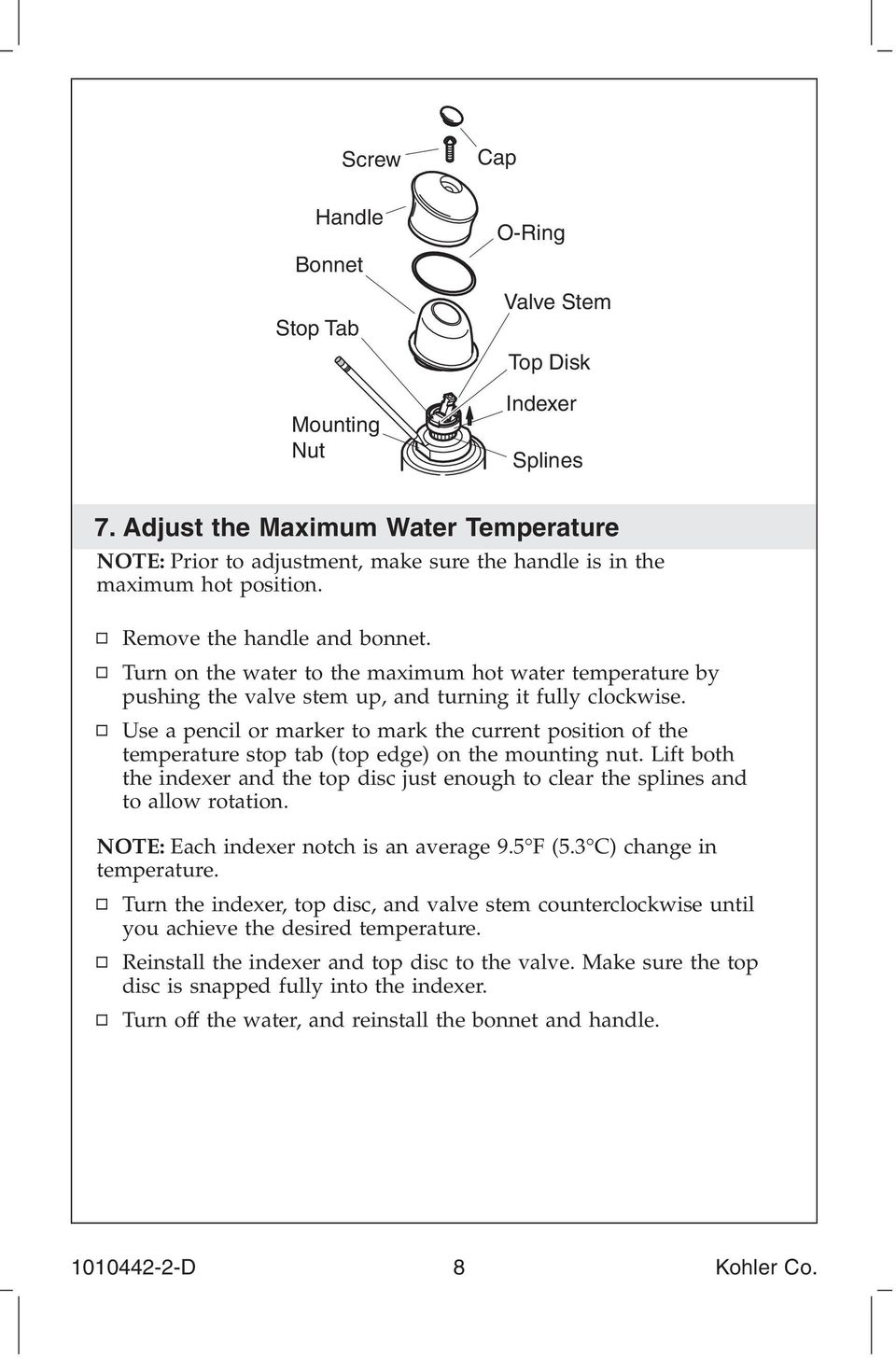 Turn on the water to the maximum hot water temperature by pushing the valve stem up, and turning it fully clockwise.