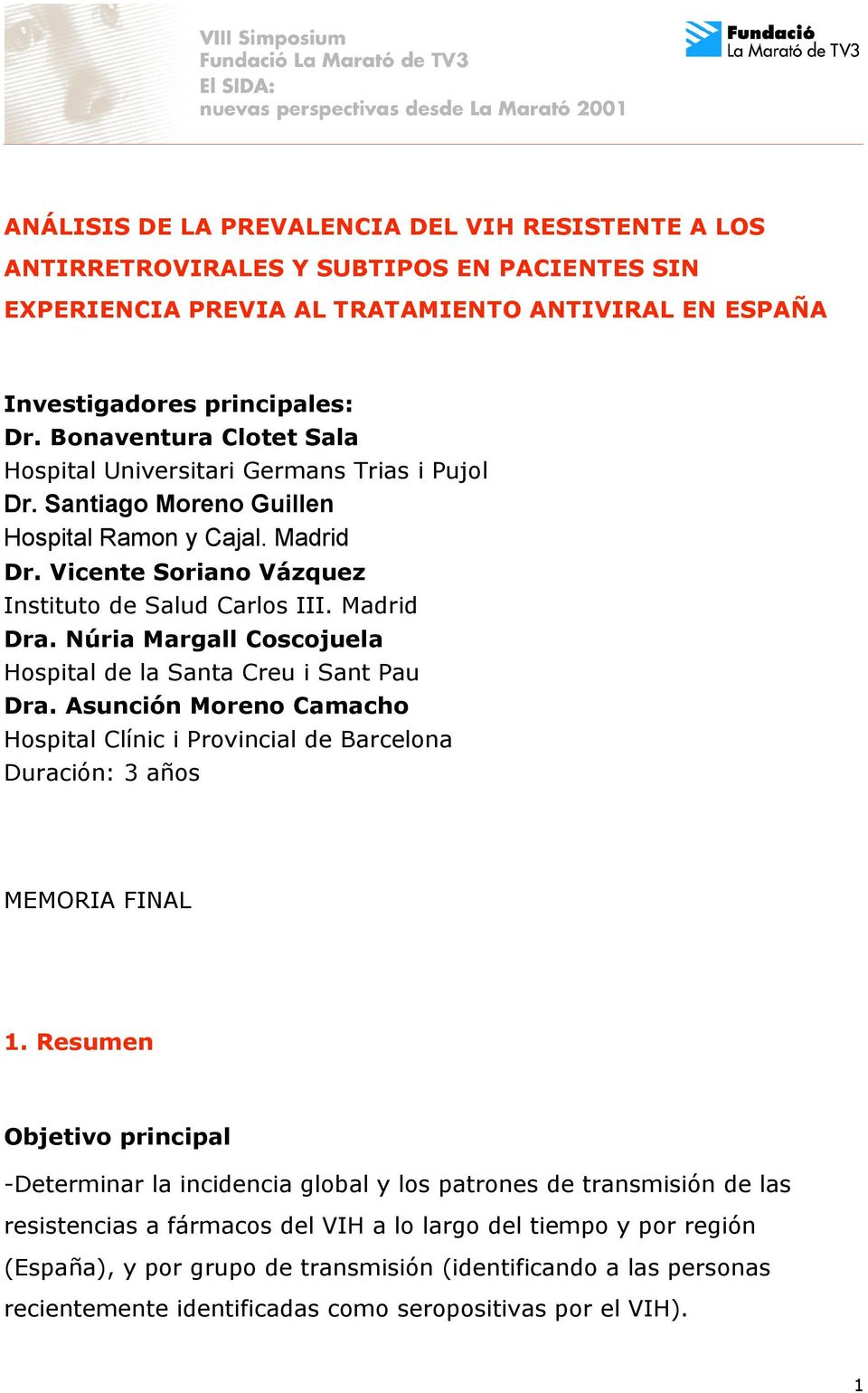 Núria Margall Coscojuela Hospital de la Santa Creu i Sant Pau Dra. Asunción Moreno Camacho Hospital Clínic i Provincial de Barcelona Duración: 3 años MEMORIA FINAL 1.