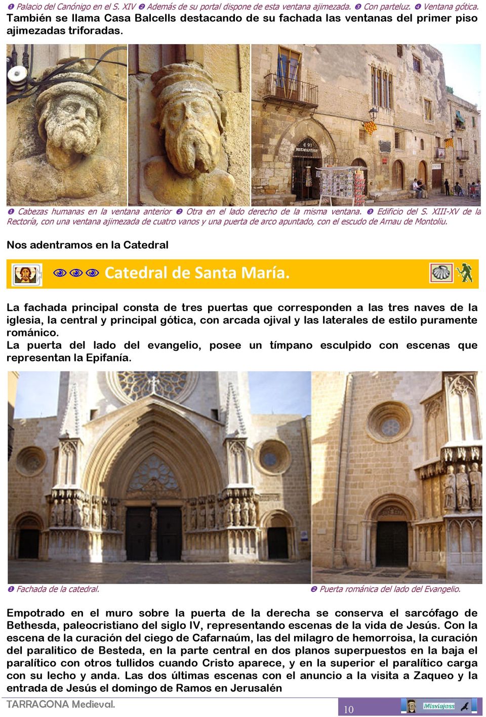 ❸ Edificio del S. XIII-XV de la Rectoría, con una ventana ajimezada de cuatro vanos y una puerta de arco apuntado, con el escudo de Arnau de Montoliu.