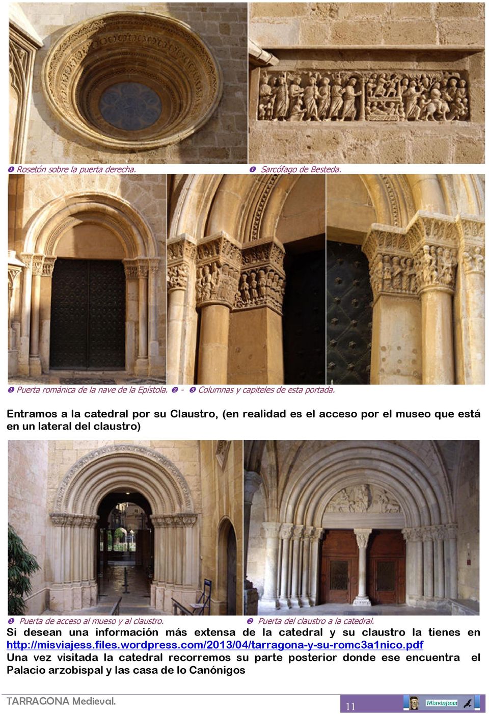 ❷ Puerta del claustro a la catedral. Si desean una información más extensa de la catedral y su claustro la tienes en http://misviajess.files.wordpress.