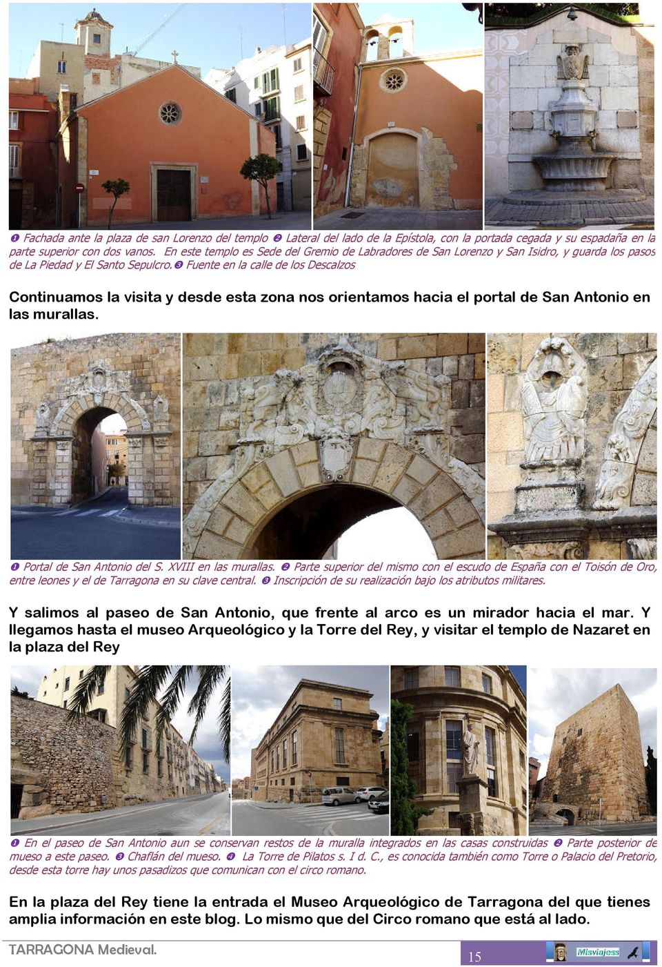 ❸ Fuente en la calle de los Descalzos Continuamos la visita y desde esta zona nos orientamos hacia el portal de San Antonio en las murallas. ❶ Portal de San Antonio del S. XVIII en las murallas.