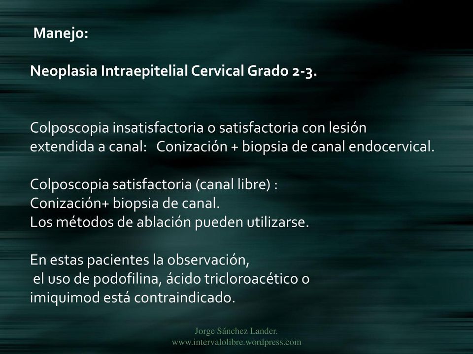 canal endocervical. Colposcopia satisfactoria (canal libre) : Conización+ biopsia de canal.
