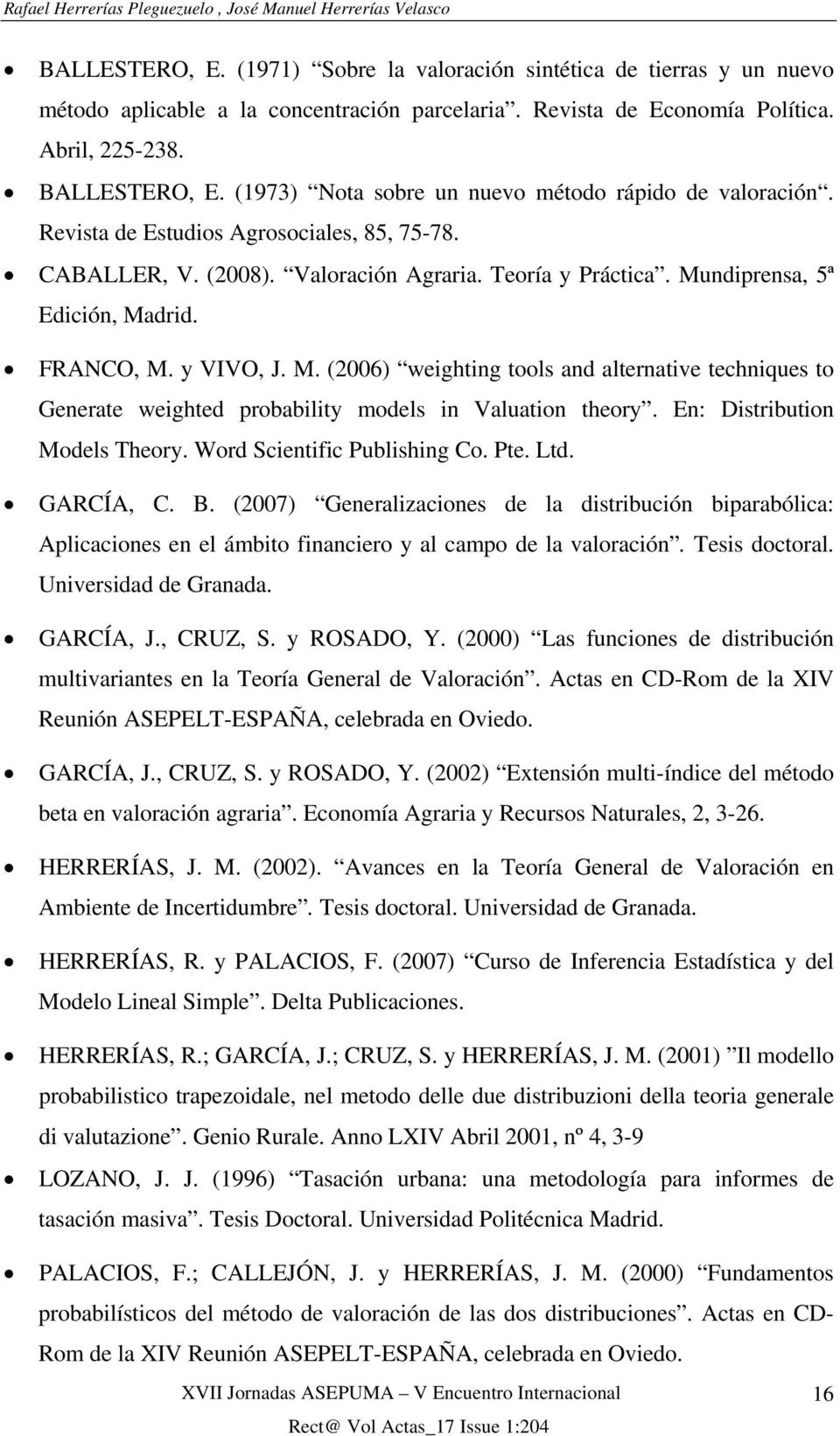 VIVO, J. M. (6 weighting tools nd lterntive techniques to Generte weighted probbilit models in Vlution theor. En: Distribution Models Theor. Word Scientific Publishing Co. Pte. Ltd. GARCÍA, C. B.
