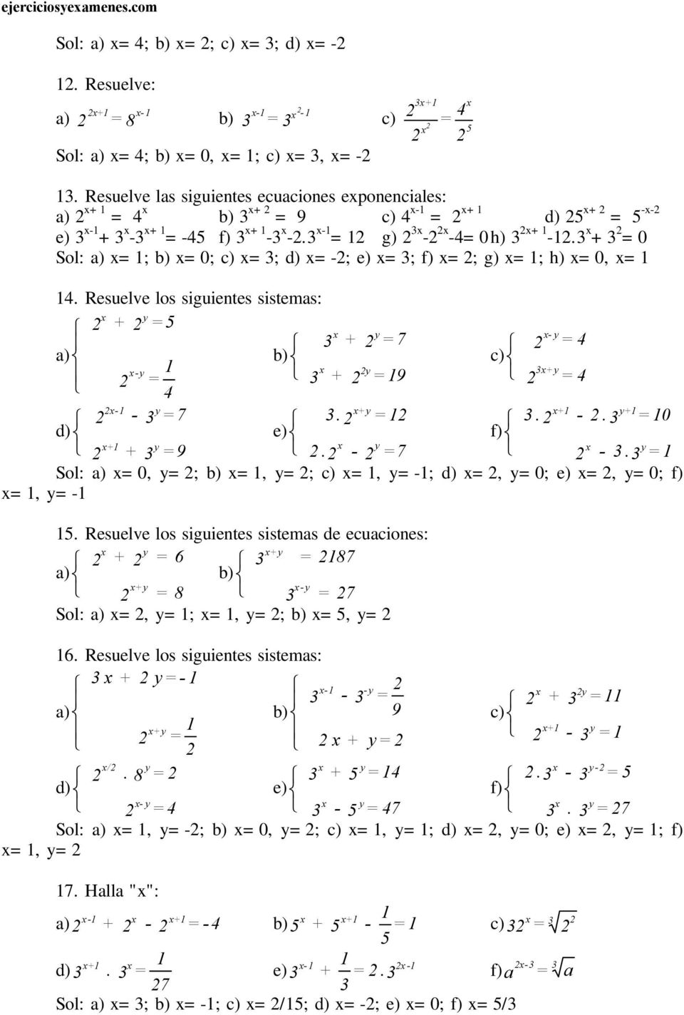 Resuelve los siguientes sistemas: - 7 b) - - - 7.. -. 0. - 7 -. Sol: a) 0, ; b), ;, -; d), 0; e), 0; f), -.