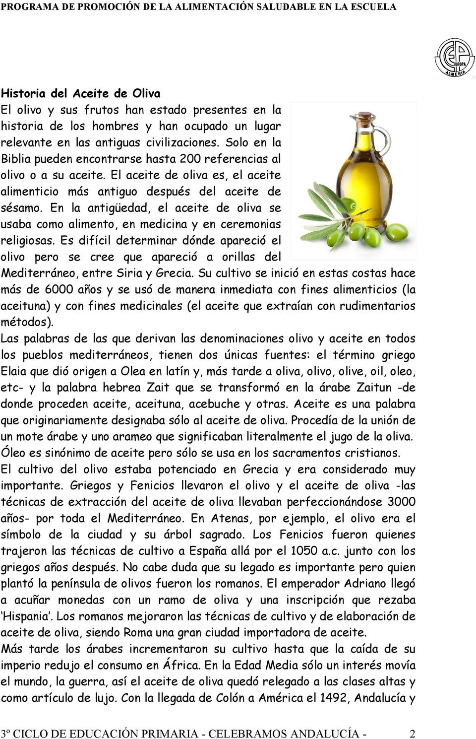 En la antigüedad, el aceite de oliva se usaba como alimento, en medicina y en ceremonias religiosas.