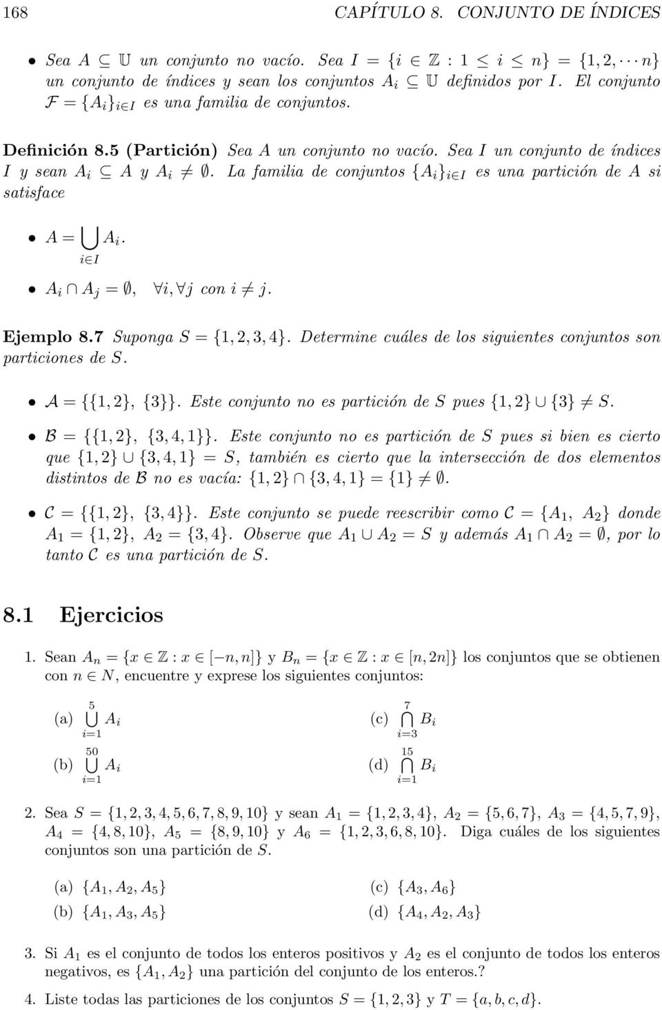 La familia de cojutos {A i } i I es ua partició de A si satisface A = i I A i. A i A j =, i, j co i j. Ejemplo 8.7 Supoga S = {1, 2, 3, 4}. Determie cuáles de los siguietes cojutos so particioes de S.
