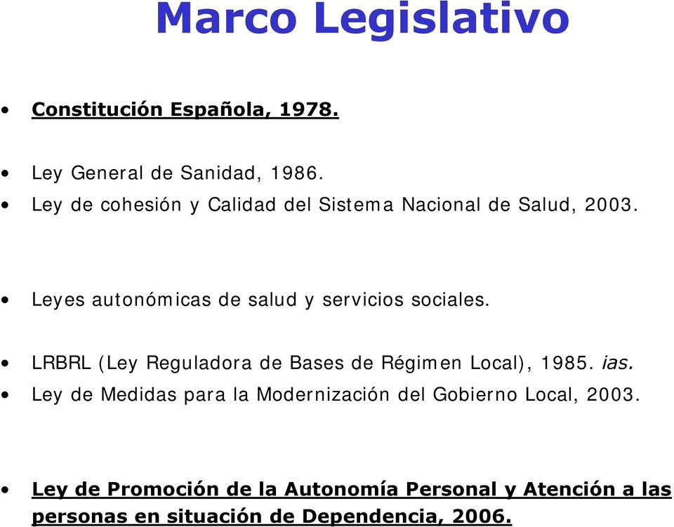 Leyes autonómicas de salud y servicios sociales. LRBRL (Ley Reguladora de Bases de Régimen Local), 1985.