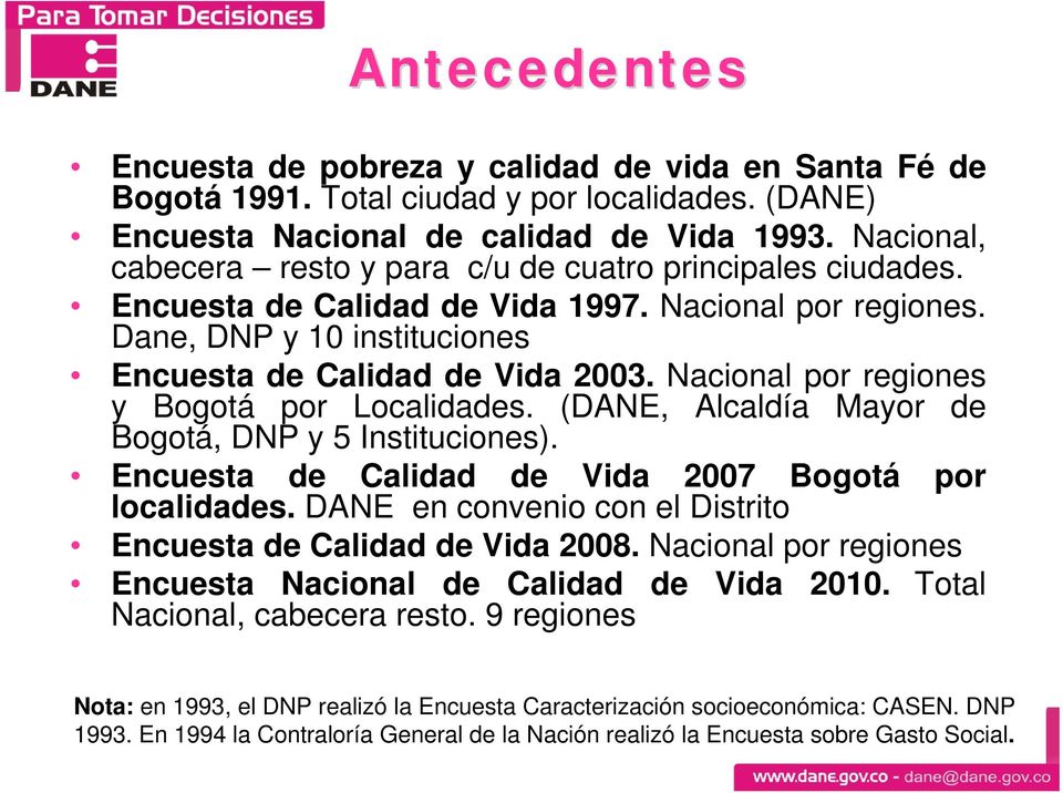 Nacional por regiones y Bogotá por Localidades. (DANE, Alcaldía Mayor de Bogotá, DNP y 5 Instituciones). Encuesta de Calidad de Vida 2007 Bogotá localidades.