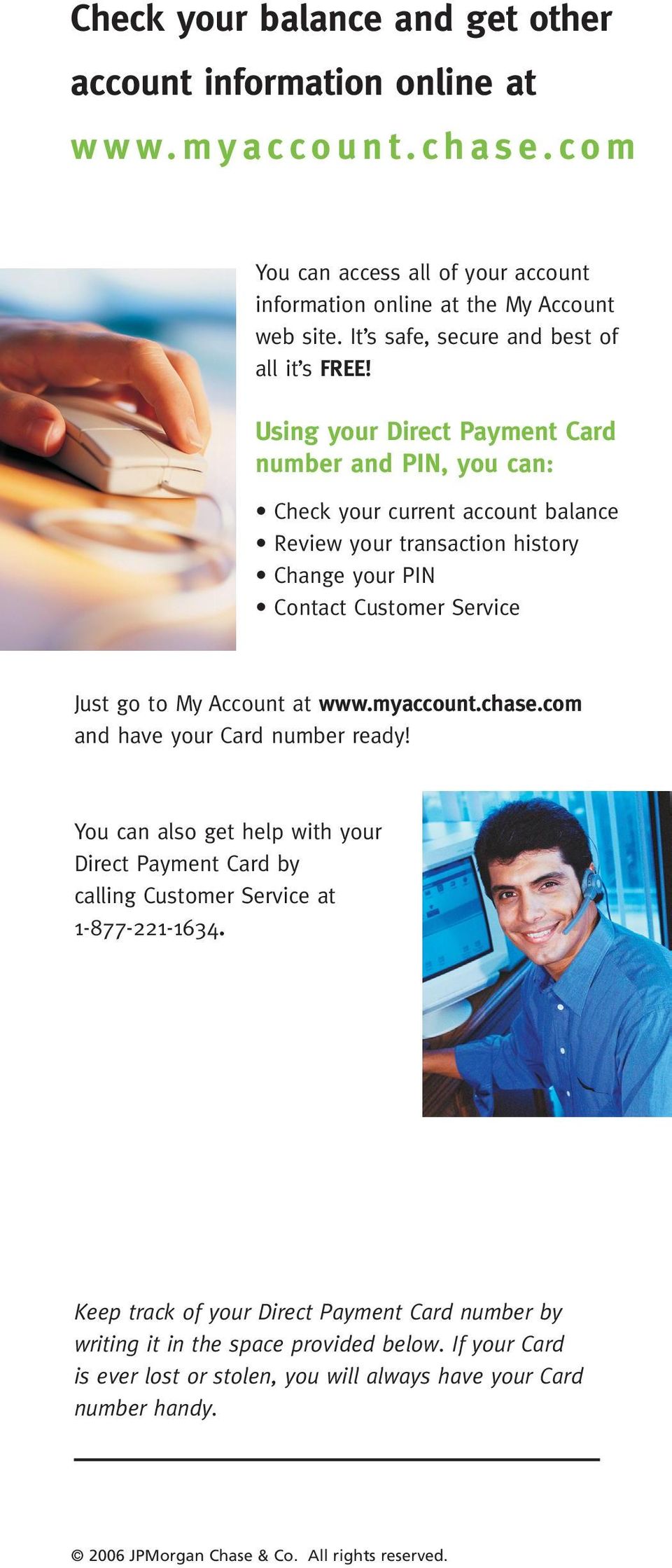 Using your Direct Payment Card number and PIN, you can: Check your current account balance Review your transaction history Change your PIN Contact Customer Service Just go to My Account at www.