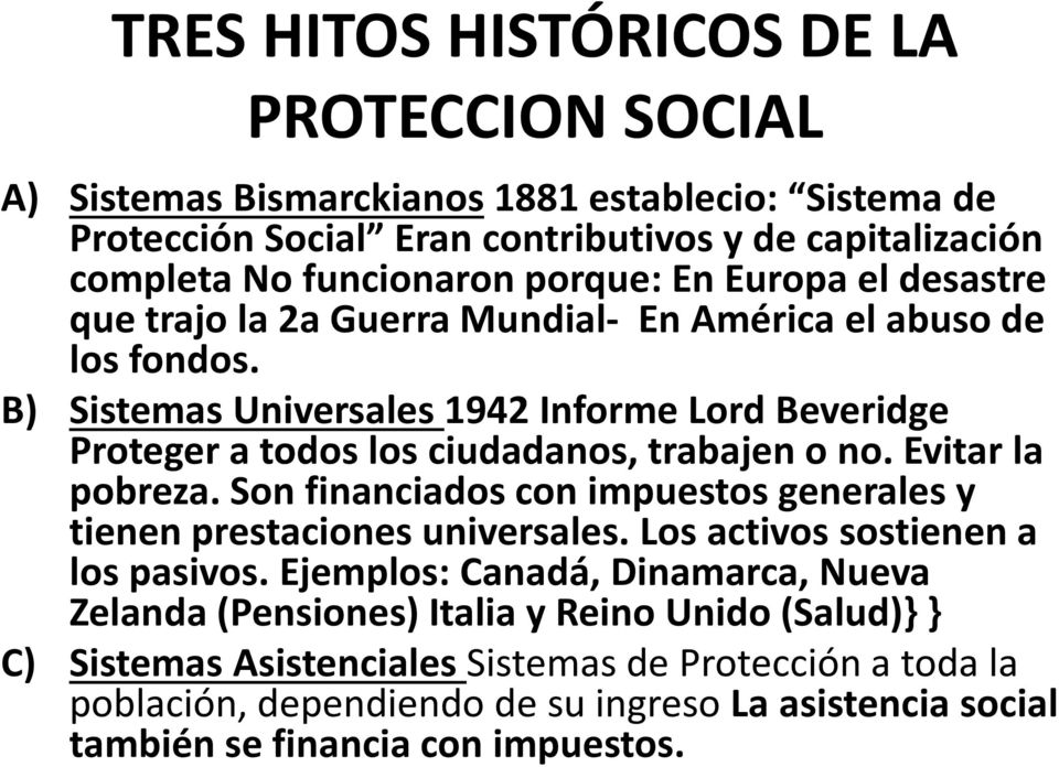 B) Sistemas Universales 1942 Informe Lord Beveridge Proteger a todos los ciudadanos, trabajen o no. Evitar la pobreza.