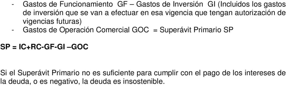 Operación Comercial GOC = Superávit Primario SP SP = IC+RC-GF-GI GOC Si el Superávit Primario no