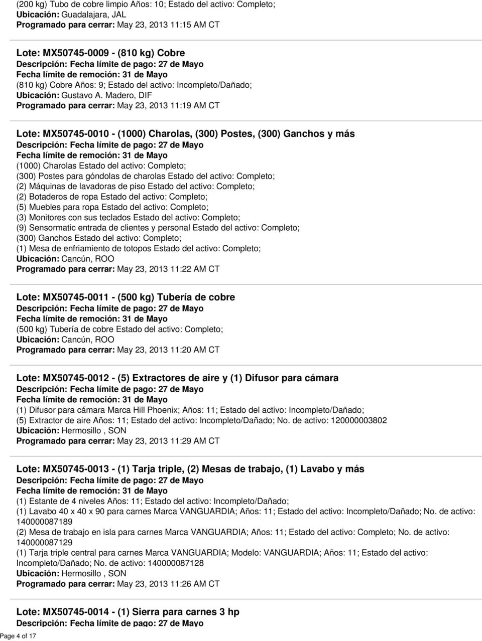 Madero, DIF Programado para cerrar: May 23, 2013 11:19 AM CT Lote: MX50745-0010 - (1000) Charolas, (300) Postes, (300) Ganchos y más (1000) Charolas Estado del activo: Completo; (300) Postes para