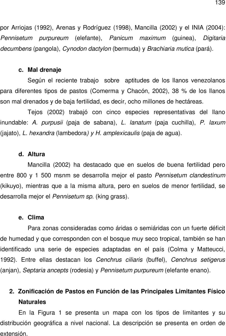Mal drenaje Según el reciente trabajo sobre aptitudes de los llanos venezolanos para diferentes tipos de pastos (Comerma y Chacón, 2002), 38 % de los llanos son mal drenados y de baja fertilidad, es