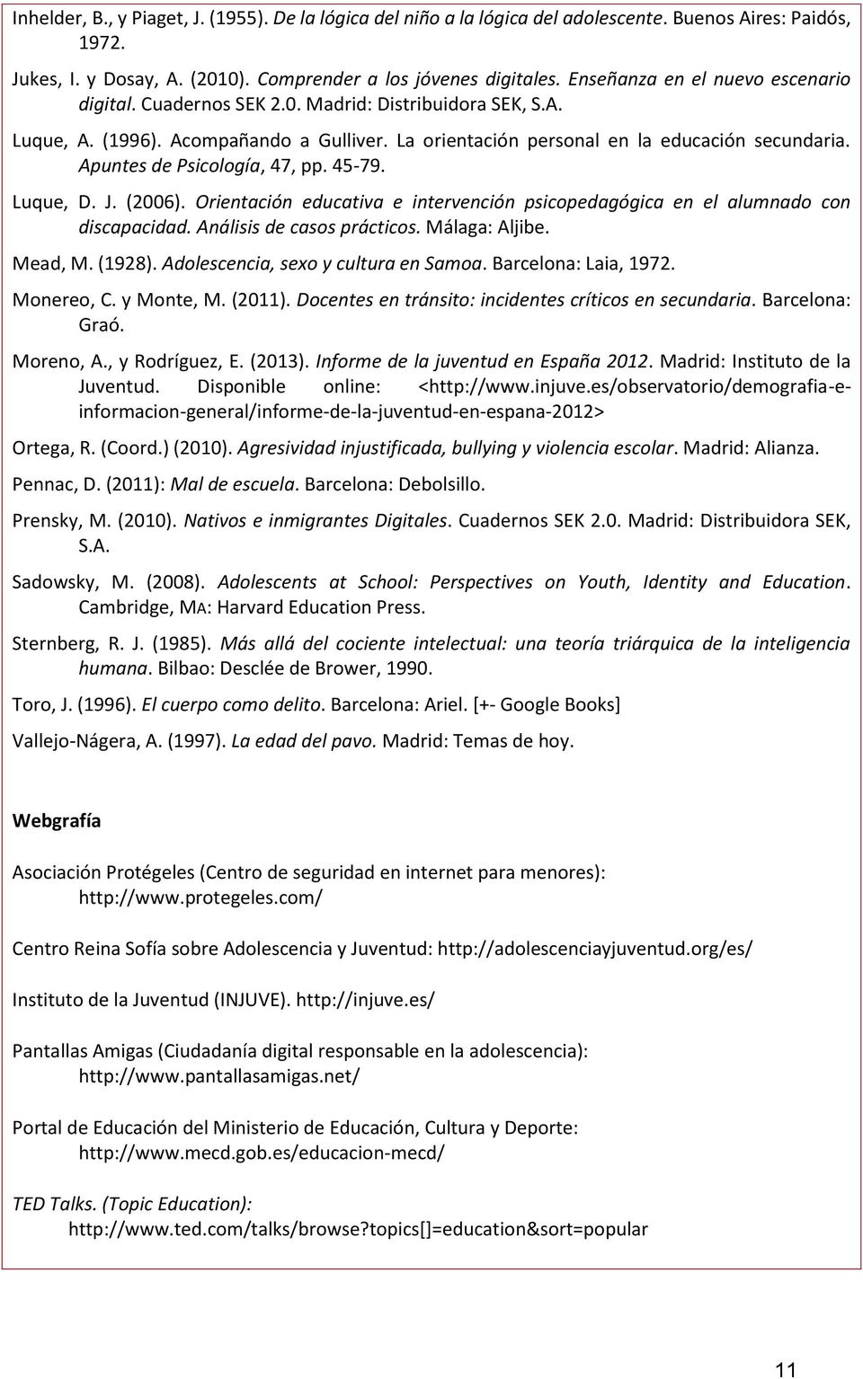 Apuntes de Psicología, 47, pp. 45-79. Luque, D. J. (2006). Orientación educativa e intervención psicopedagógica en el alumnado con discapacidad. Análisis de casos prácticos. Málaga: Aljibe. Mead, M.