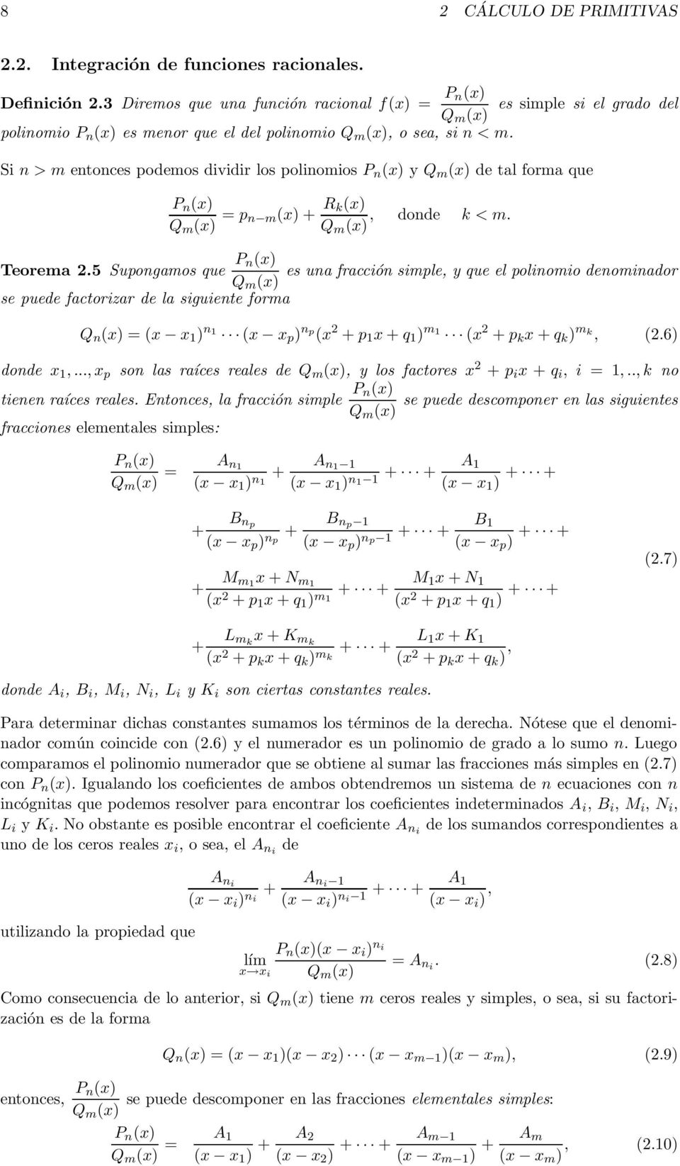 Si n > m entonces podemos dividir los polinomios P n () y Q m () de tl form que P n () Q m () p n m() + R k(), donde k < m. Q m () Teorem.