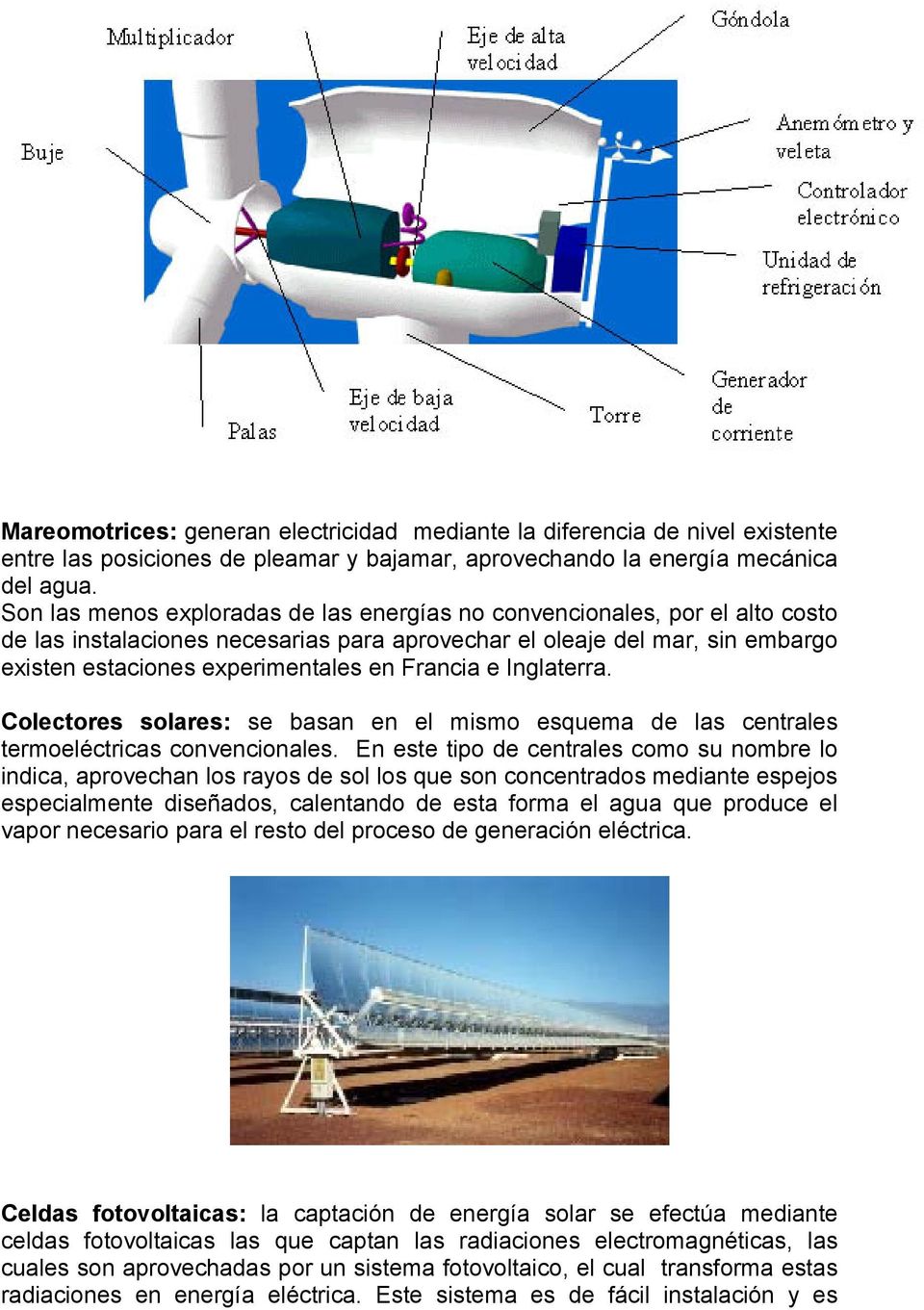 Francia e Inglaterra. Colectores solares: se basan en el mismo esquema de las centrales termoeléctricas convencionales.