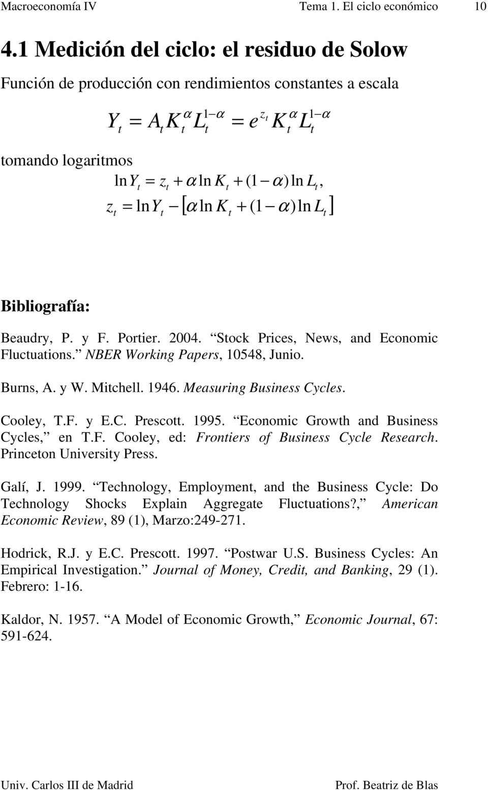 Sock Prices News and Economic lucuaions. NBER Working Papers 0548 Junio. Burns. y W. Michell. 946. Measuring Business Cycles. Cooley T.. y E.C. Presco. 995. Economic Growh and Business Cycles en T.