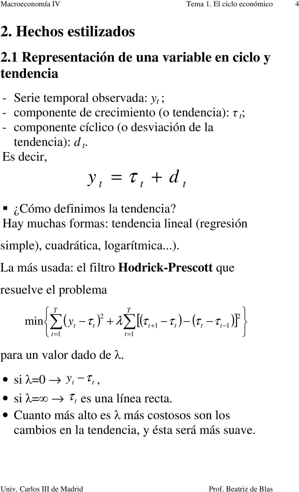 desviación de la endencia: d. Es decir y τ Cómo definimos la endencia? Hay muchas formas: endencia lineal regresión d simple cuadráica logarímica.