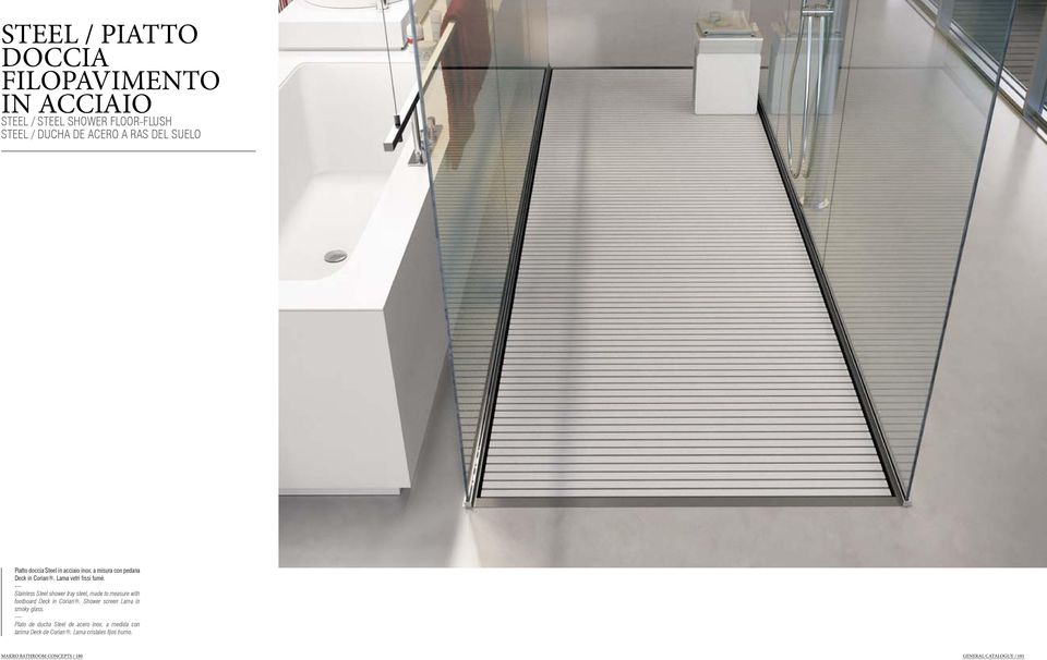 Stainless Steel shower tray steel, made to measure with footboard Deck in Corian. Shower screen Lama in smoky glass.