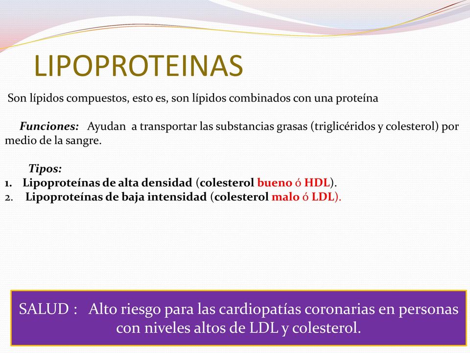 Lipoproteínas de alta densidad (colesterol bueno ó HDL). 2.