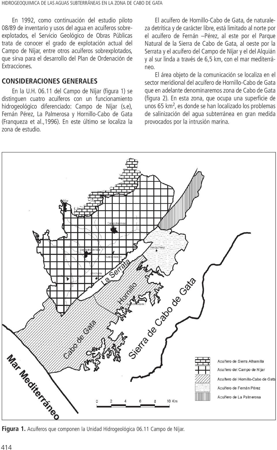 Extracciones. CONSIDERACIONES GENERALES En la U.H. 06.11 del Campo de Níjar (figura 1) se distinguen cuatro acuíferos con un funcionamiento hidrogeológico diferenciado: Campo de Níjar (s.