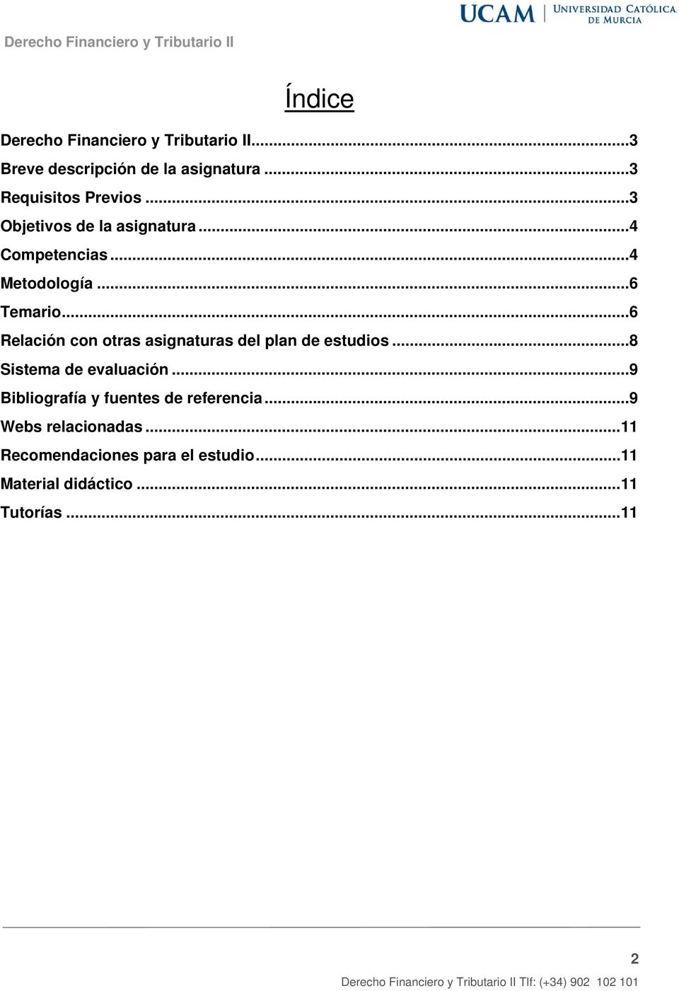 .. 6 Relación con otras asignaturas del plan de estudios... 8 Sistema de evaluación.