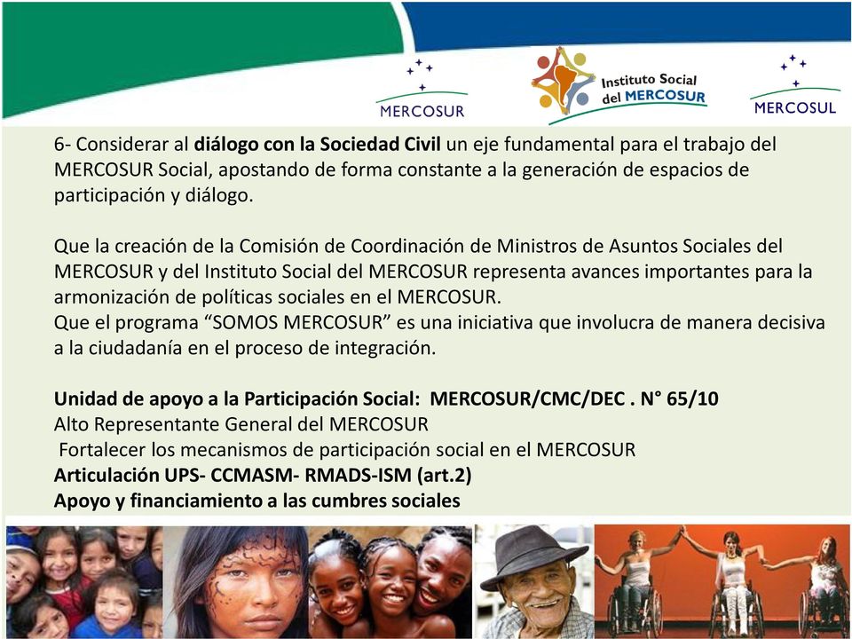 sociales en el MERCOSUR. Que el programa SOMOS MERCOSUR es una iniciativa que involucra de manera decisiva a la ciudadanía en el proceso de integración.
