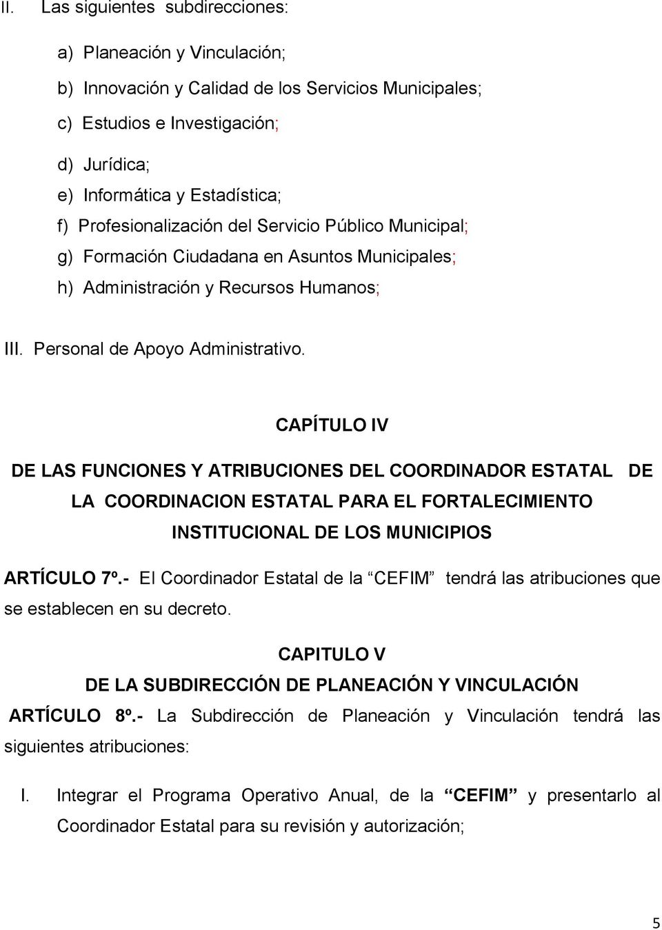 CAPÍTULO IV DE LAS FUNCIONES Y ATRIBUCIONES DEL COORDINADOR ESTATAL DE LA COORDINACION ESTATAL PARA EL FORTALECIMIENTO INSTITUCIONAL DE LOS MUNICIPIOS ARTÍCULO 7º.